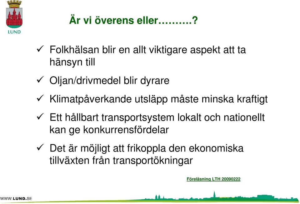 dyrare Klimatpåverkande utsläpp måste minska kraftigt Ett hållbart transportsystem