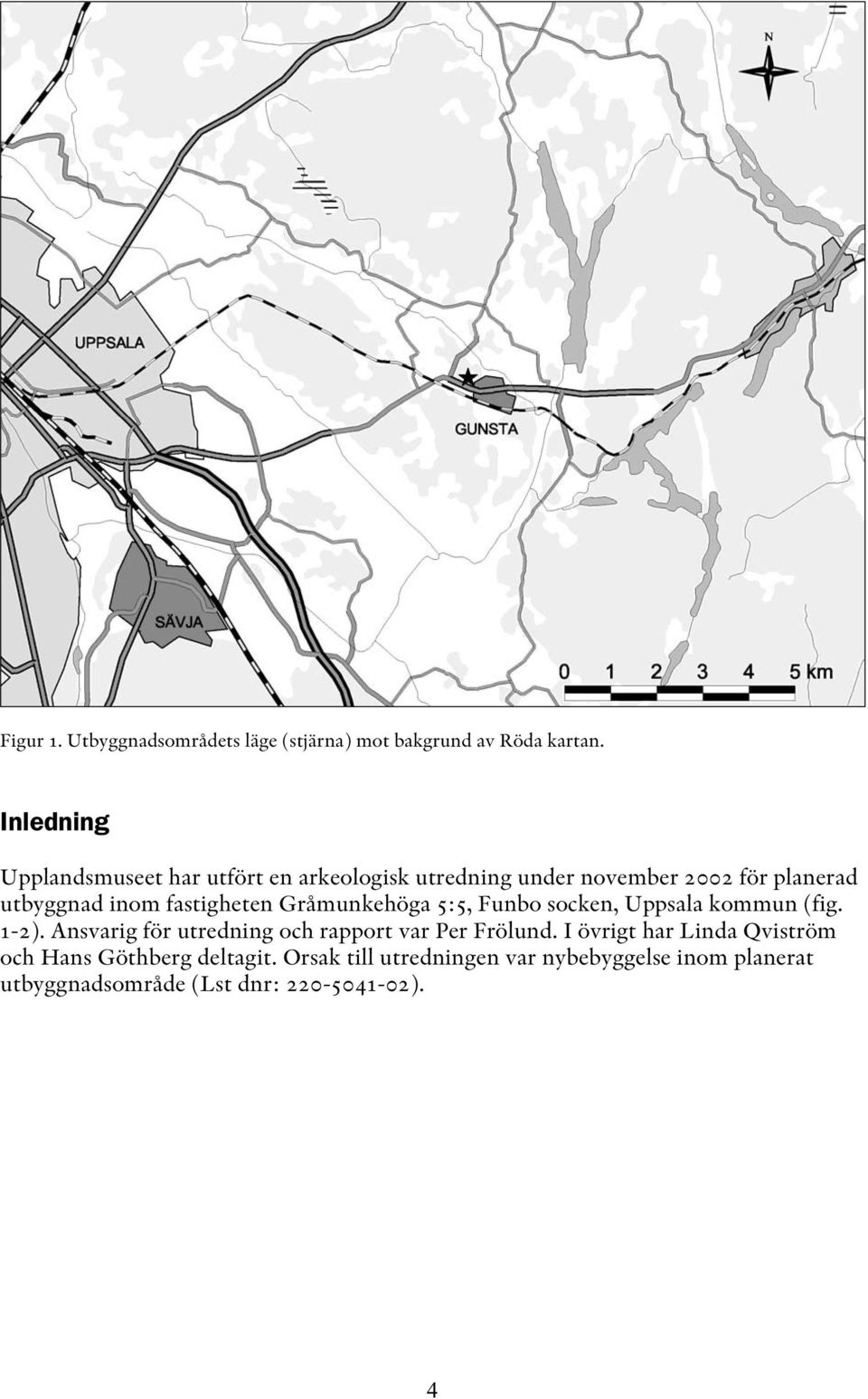 fastigheten Gråmunkehöga 5:5, Funbo socken, Uppsala kommun (fig. 1-2).