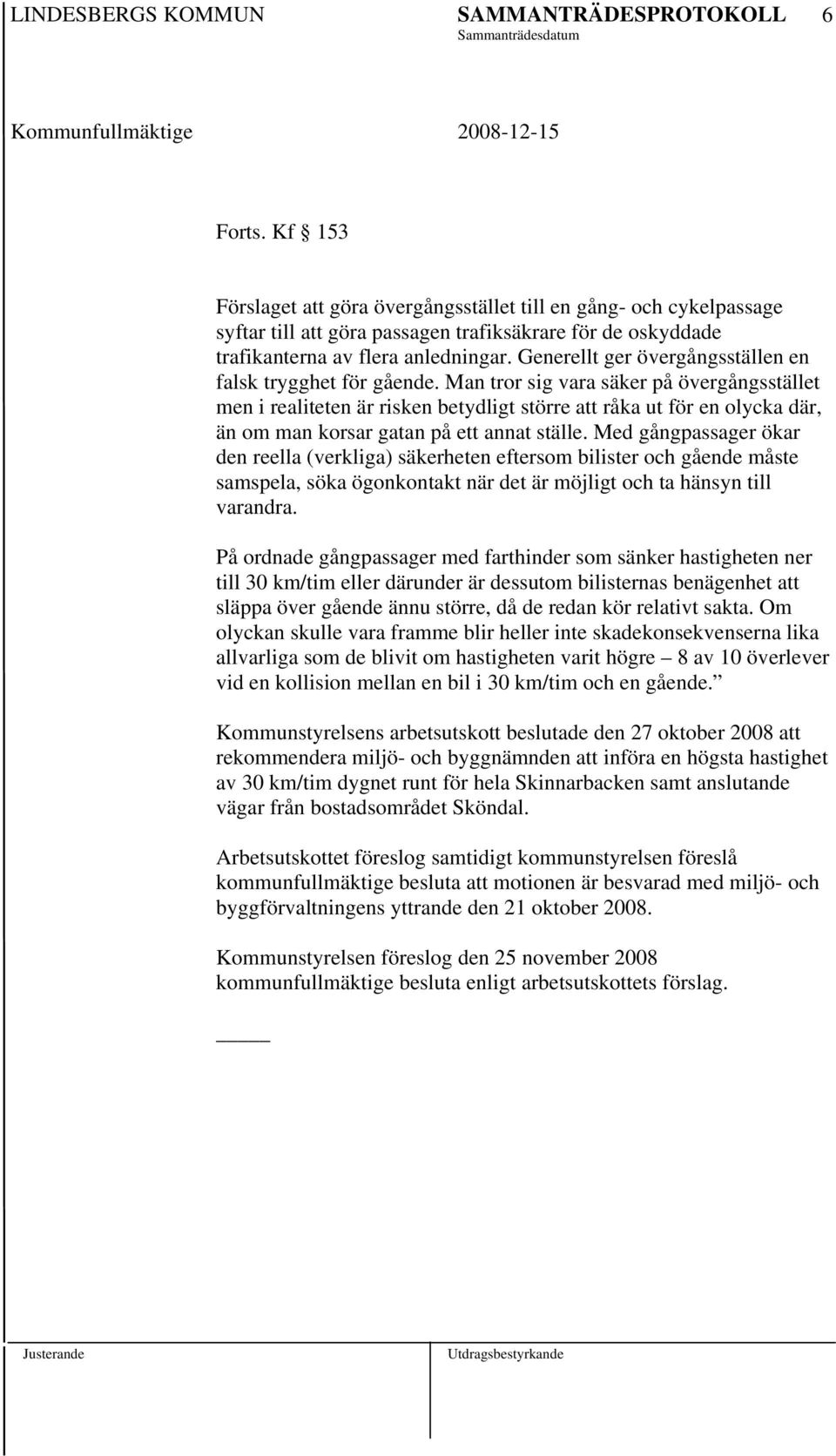 Man tror sig vara säker på övergångsstället men i realiteten är risken betydligt större att råka ut för en olycka där, än om man korsar gatan på ett annat ställe.