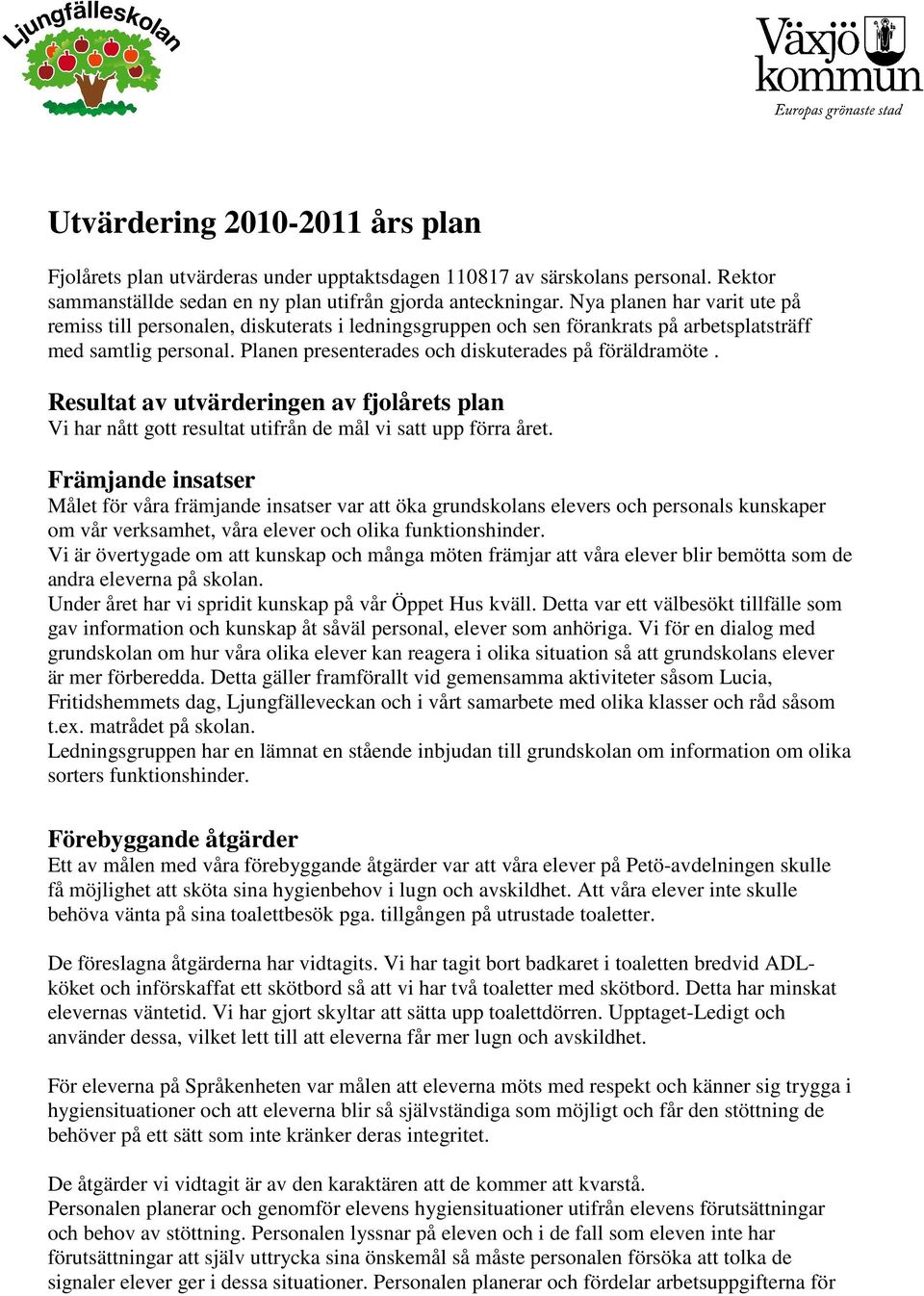 Resultat av utvärderingen av fjolårets plan Vi har nått gott resultat utifrån de mål vi satt upp förra året.