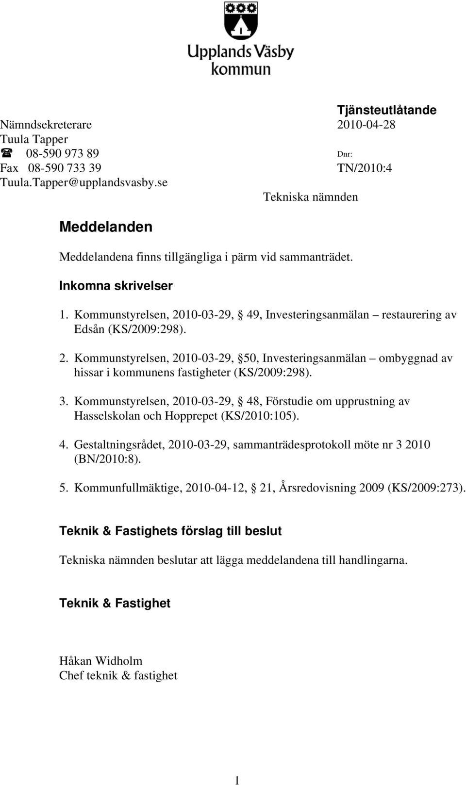 2. Kommunstyrelsen, 2010-03-29, 50, Investeringsanmälan ombyggnad av hissar i kommunens fastigheter (KS/2009:298). 3.
