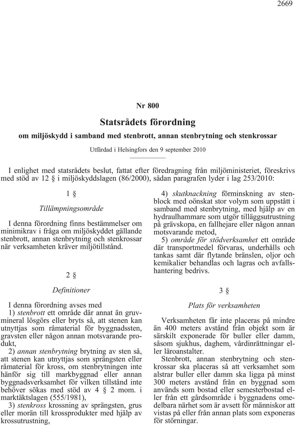 minimikrav i fråga om miljöskyddet gällande stenbrott, annan stenbrytning och stenkrossar när verksamheten kräver miljötillstånd.