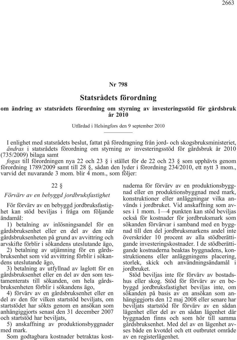 fogastillförordningennya22och23 iställetförde22och23 somupphävtsgenom förordning 1789/2009 samt till 28, sådan den lyder i förordning 234/2010, ett nytt 3 mom., varviddetnuvarande3mom.blir4mom.