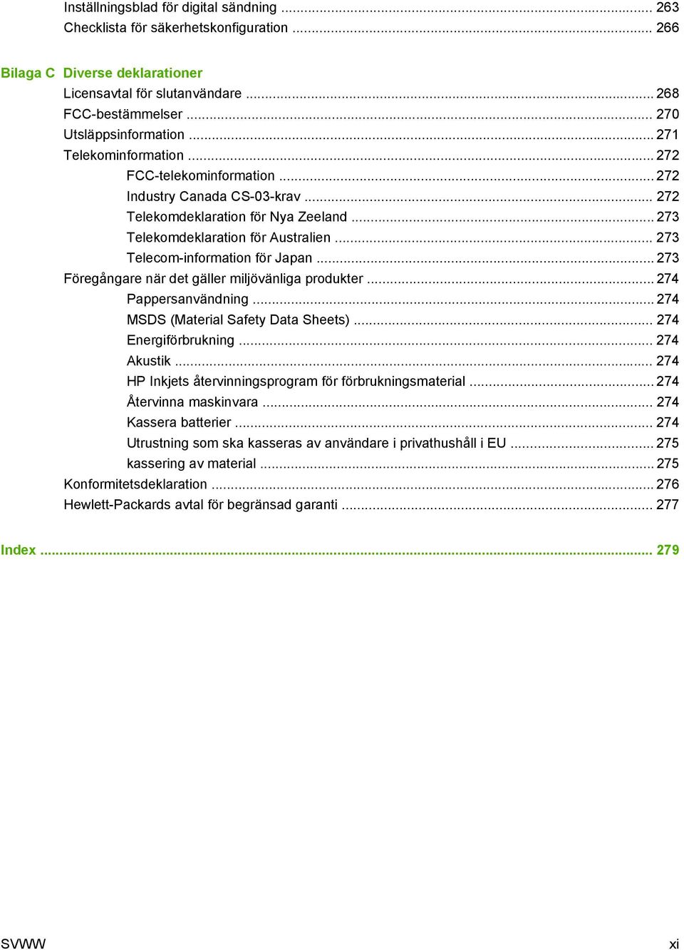 .. 273 Telecom-information för Japan... 273 Föregångare när det gäller miljövänliga produkter... 274 Pappersanvändning... 274 MSDS (Material Safety Data Sheets)... 274 Energiförbrukning... 274 Akustik.