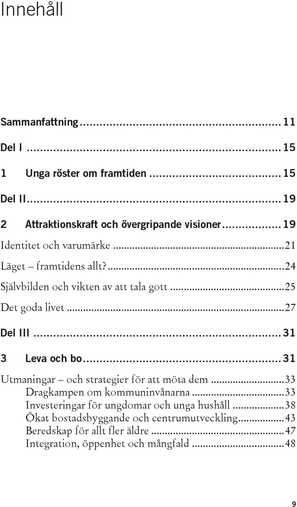 .. 31 3 Leva och bo... 31 Utmaningar och strategier för att möta dem... 33 Dragkampen om kommuninvånarna.