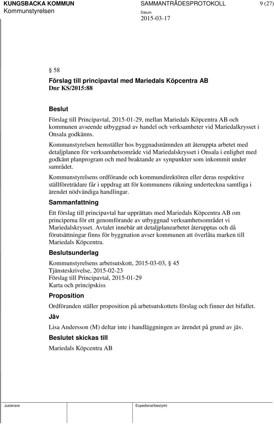 hemställer hos byggnadsnämnden att återuppta arbetet med detaljplanen för verksamhetsområde vid Mariedalskrysset i Onsala i enlighet med godkänt planprogram och med beaktande av synpunkter som