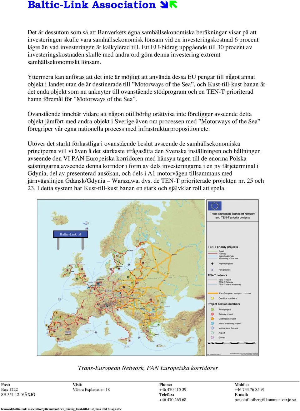 Yttermera kan anföras att det inte är möjligt att använda dessa EU pengar till något annat objekt i landet utan de är destinerade till Motorways of the Sea, och Kust-till-kust banan är det enda