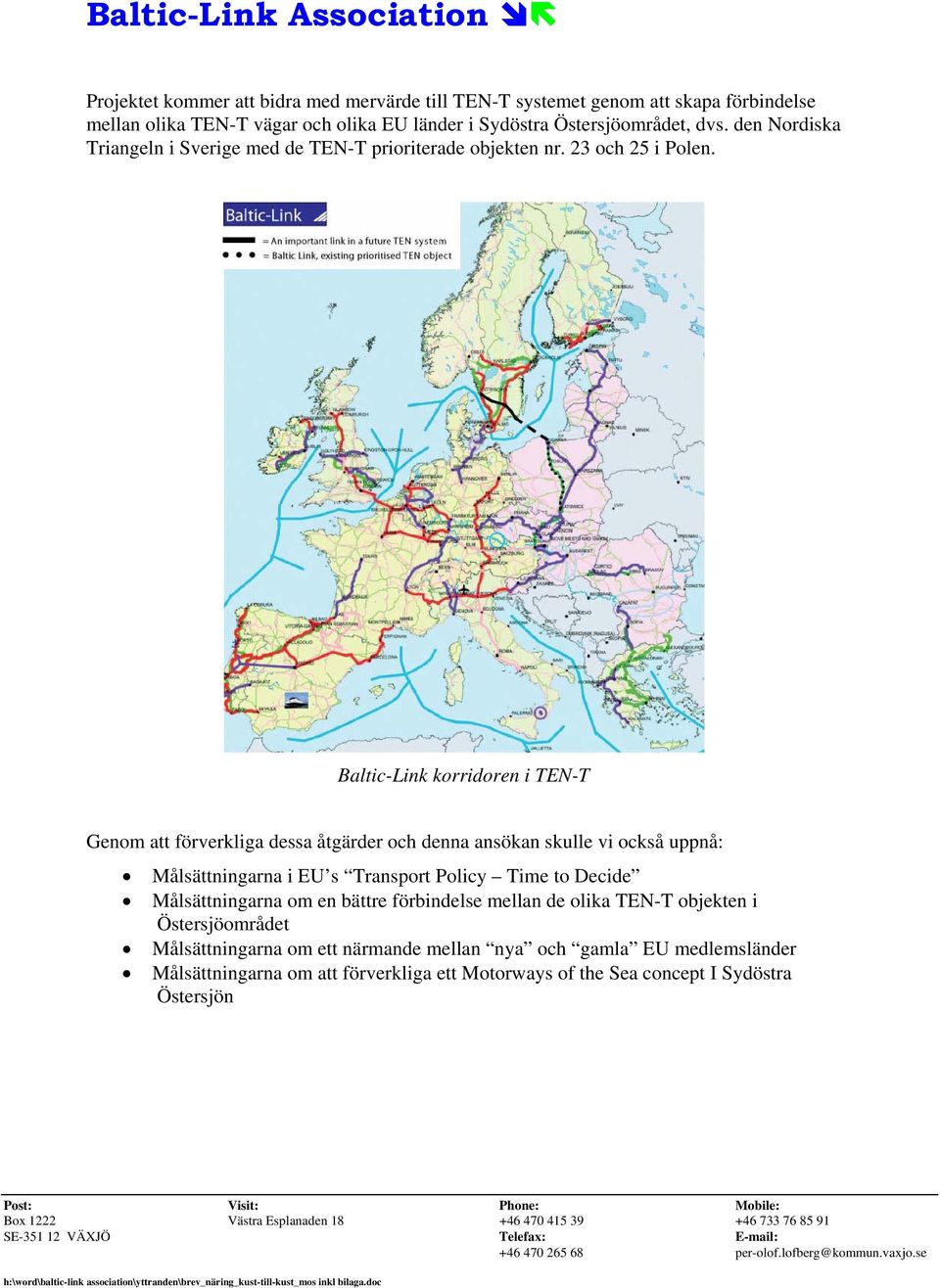 Baltic-Link korridoren i TEN-T Genom att förverkliga dessa åtgärder och denna ansökan skulle vi också uppnå: Målsättningarna i EU s Transport Policy Time to Decide