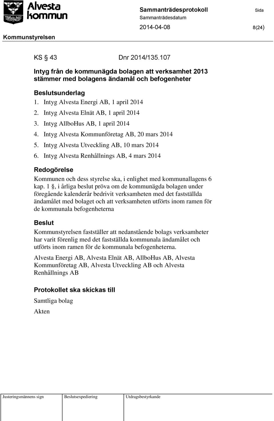 Intyg Alvesta Renhållnings AB, 4 mars 2014 Kommunen och dess styrelse ska, i enlighet med kommunallagens 6 kap.