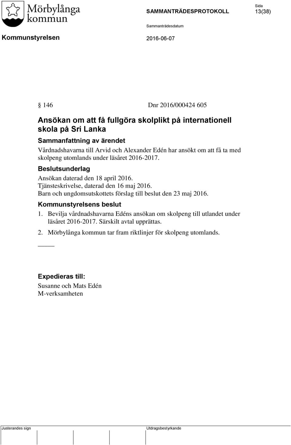 Tjänsteskrivelse, daterad den 16 maj 2016. Barn och ungdomsutskottets förslag till beslut den 23 maj 2016. s beslut 1.