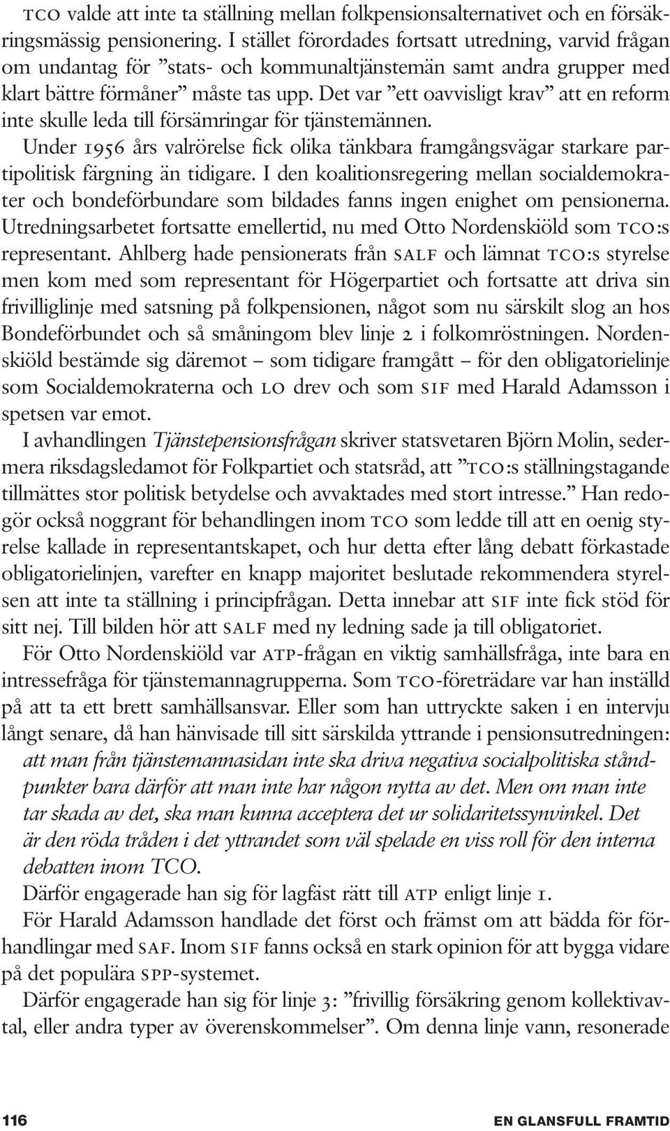 Det var ett oavvisligt krav att en reform inte skulle leda till försämringar för tjänstemännen.