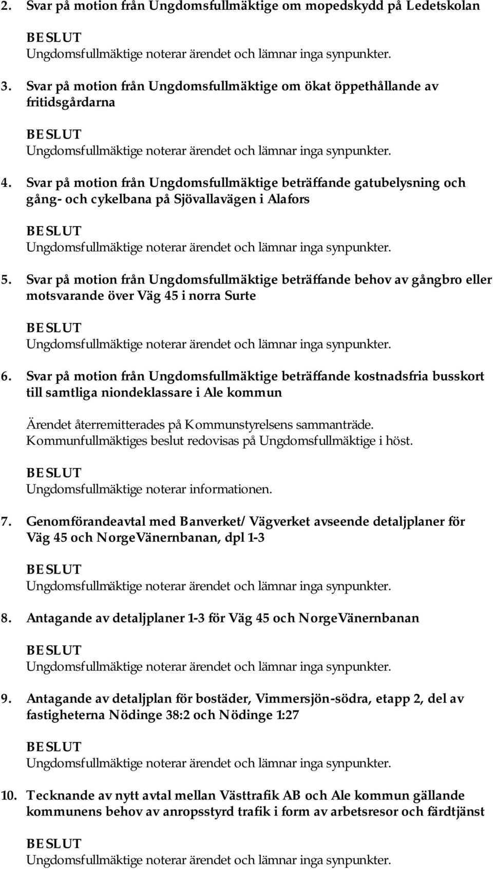 Svar på motion från Ungdomsfullmäktige beträffande behov av gångbro eller motsvarande över Väg 45 i norra Surte 6.