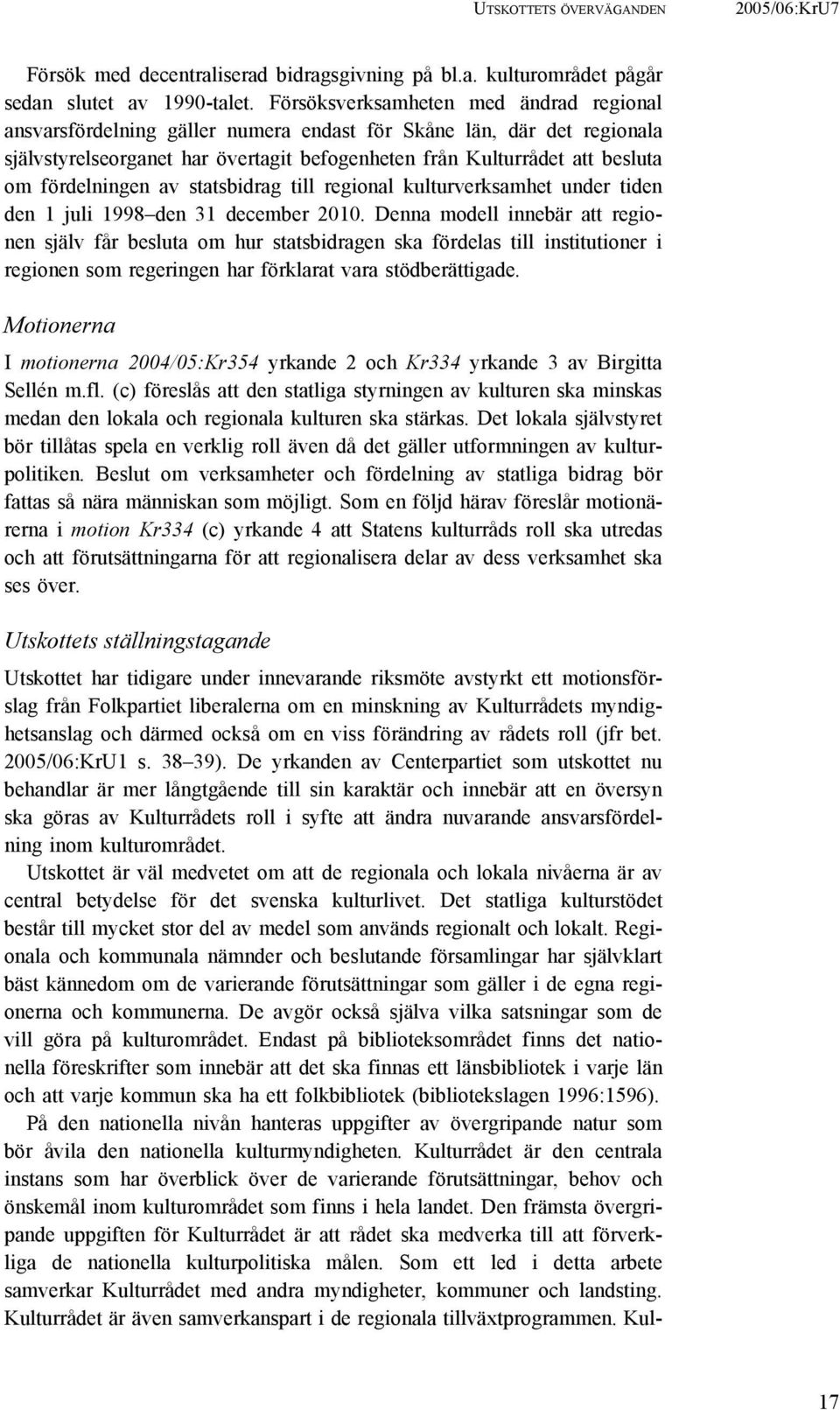 fördelningen av statsbidrag till regional kulturverksamhet under tiden den 1 juli 1998 den 31 december 2010.