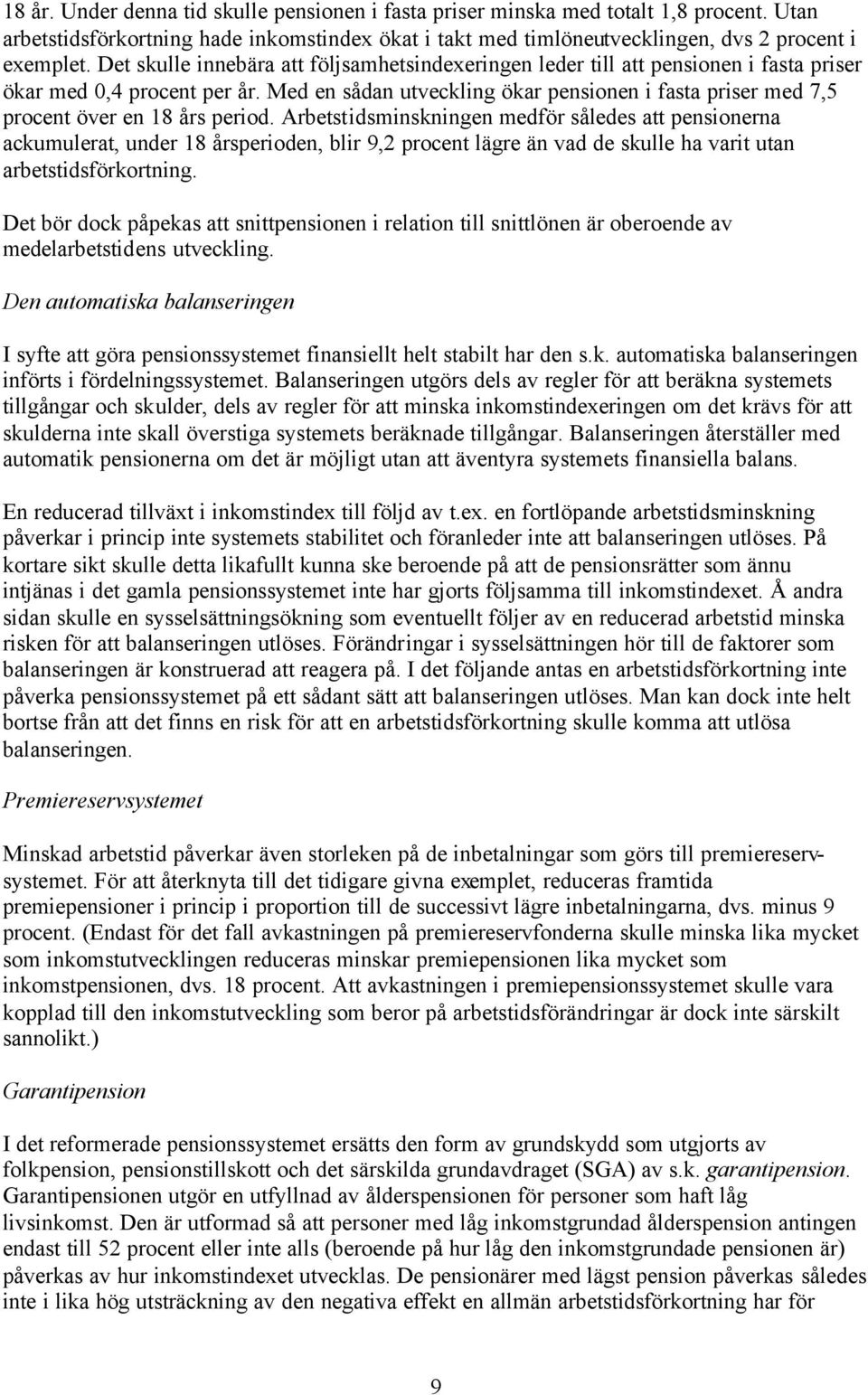 Med en sådan utveckling ökar pensionen i fasta priser med 7,5 procent över en 18 års period.