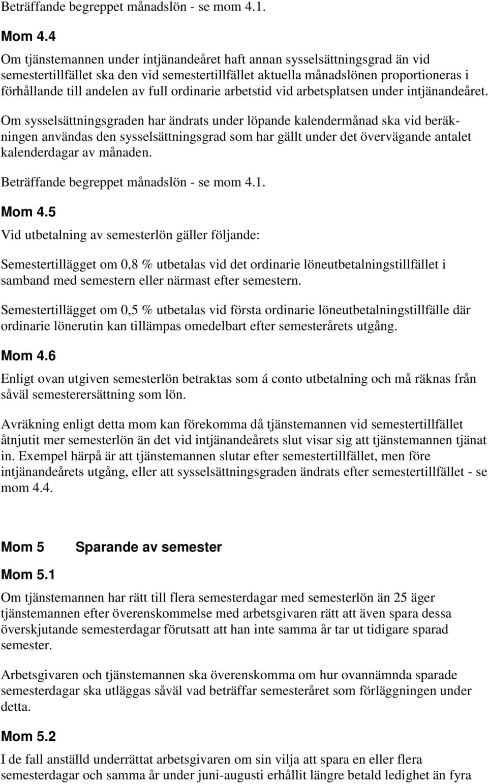 ordinarie arbetstid vid arbetsplatsen under intjänandeåret.