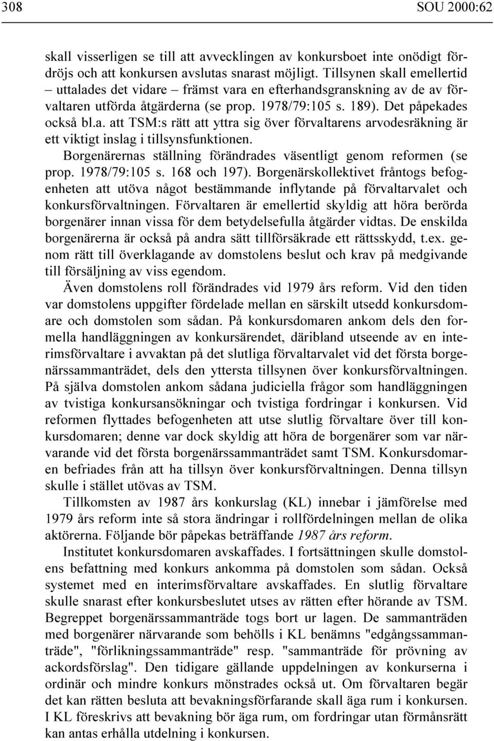 Borgenärernas ställning förändrades väsentligt genom reformen (se prop. 1978/79:105 s. 168 och 197).