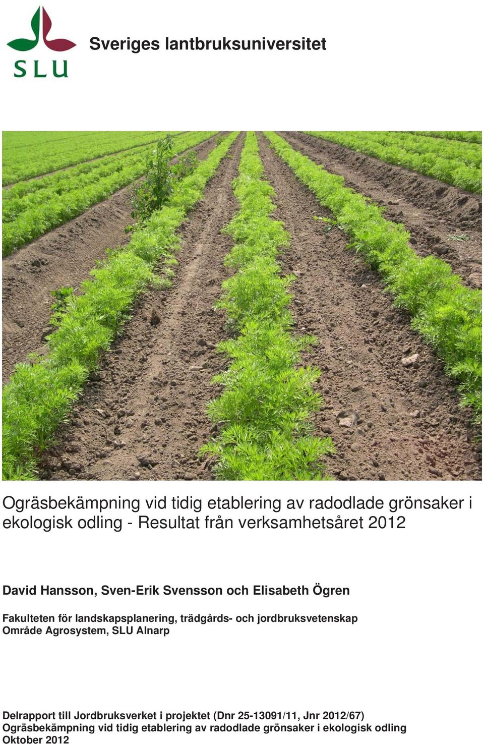 landskapsplanering, trädgårds- och jordbruksvetenskap Område Agrosystem, SLU Alnarp Delrapport till Jordbruksverket