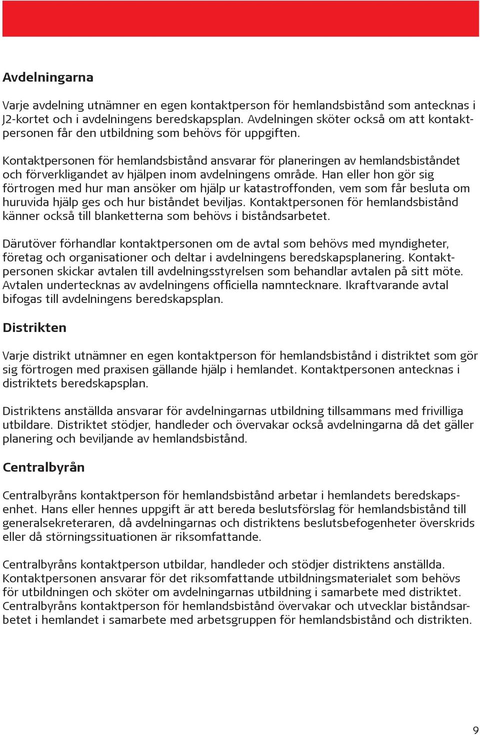 Kontaktpersonen för hemlandsbistånd ansvarar för planeringen av hemlandsbiståndet och förverkligandet av hjälpen inom avdelningens område.