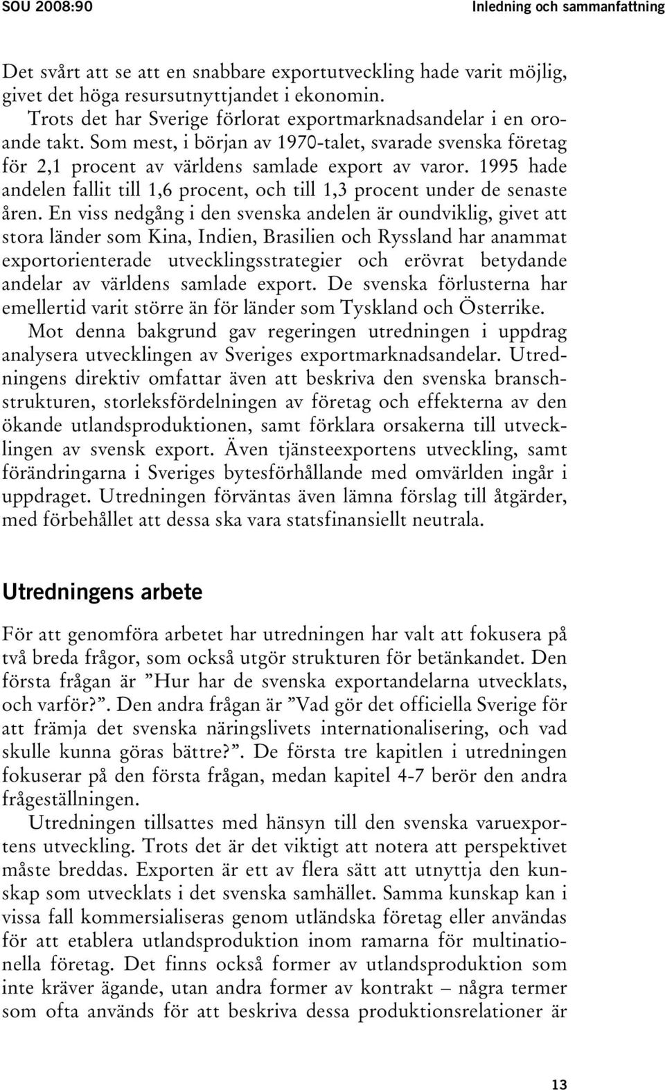 1995 hade andelen fallit till 1,6 procent, och till 1,3 procent under de senaste åren.