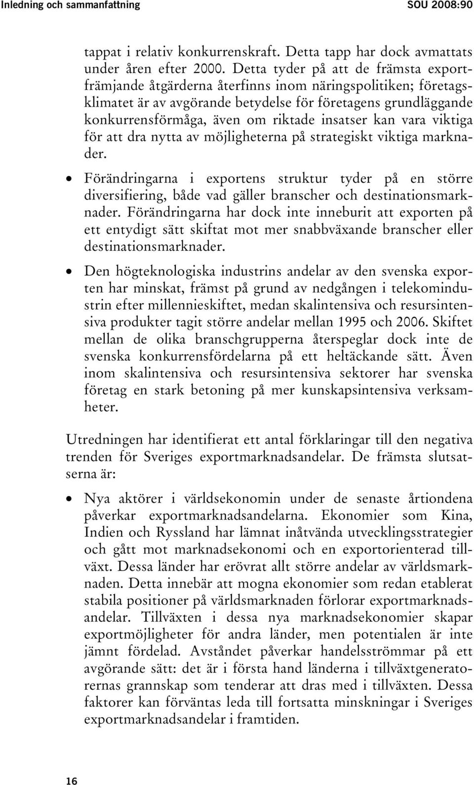 insatser kan vara viktiga för att dra nytta av möjligheterna på strategiskt viktiga marknader.