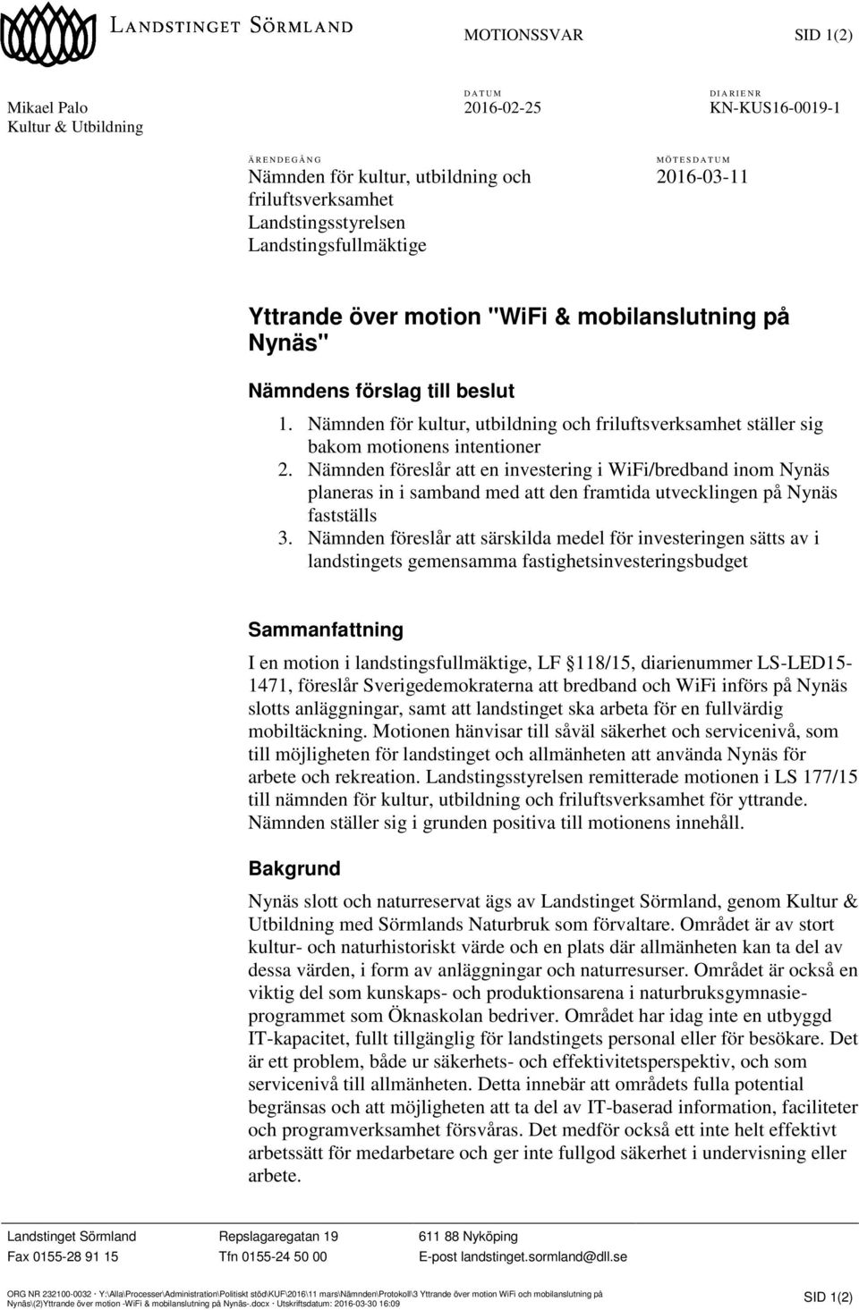 Nämnden för kultur, utbildning och friluftsverksamhet ställer sig bakom motionens intentioner 2.