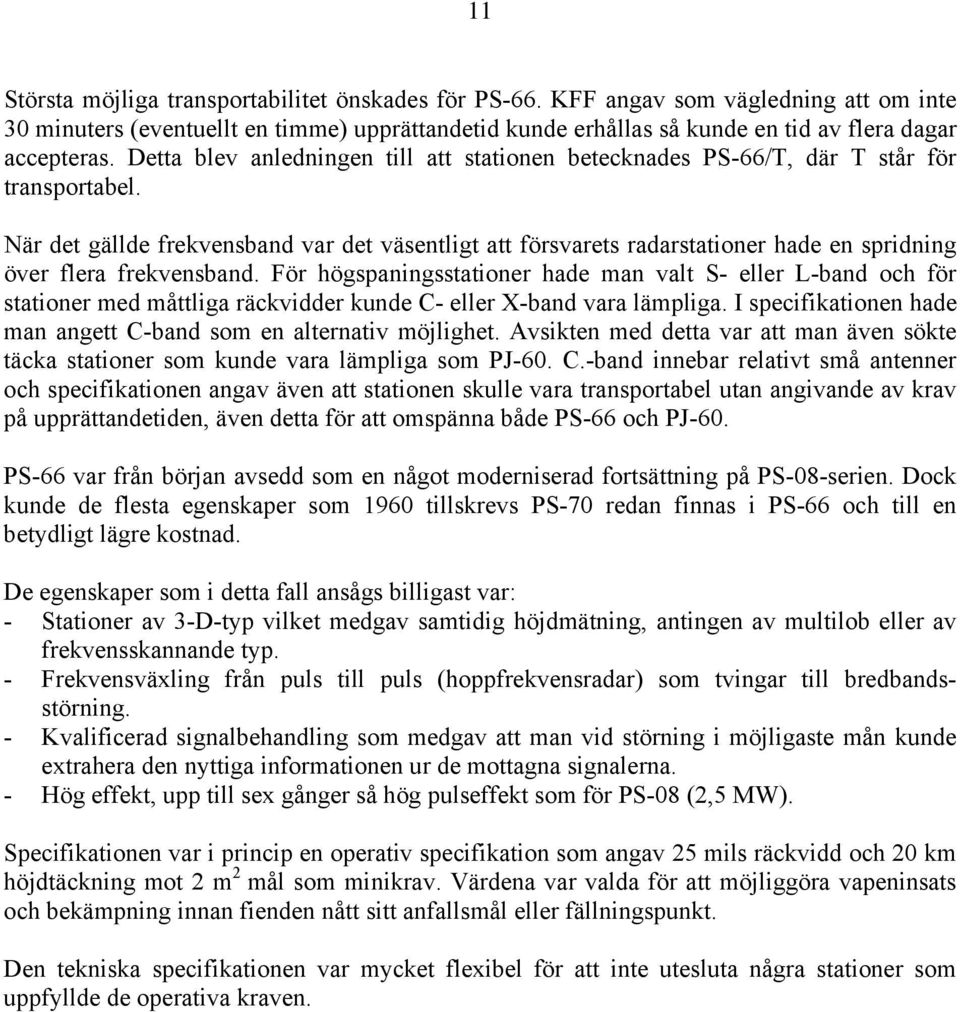 Detta blev anledningen till att stationen betecknades PS-66/T, där T står för transportabel.