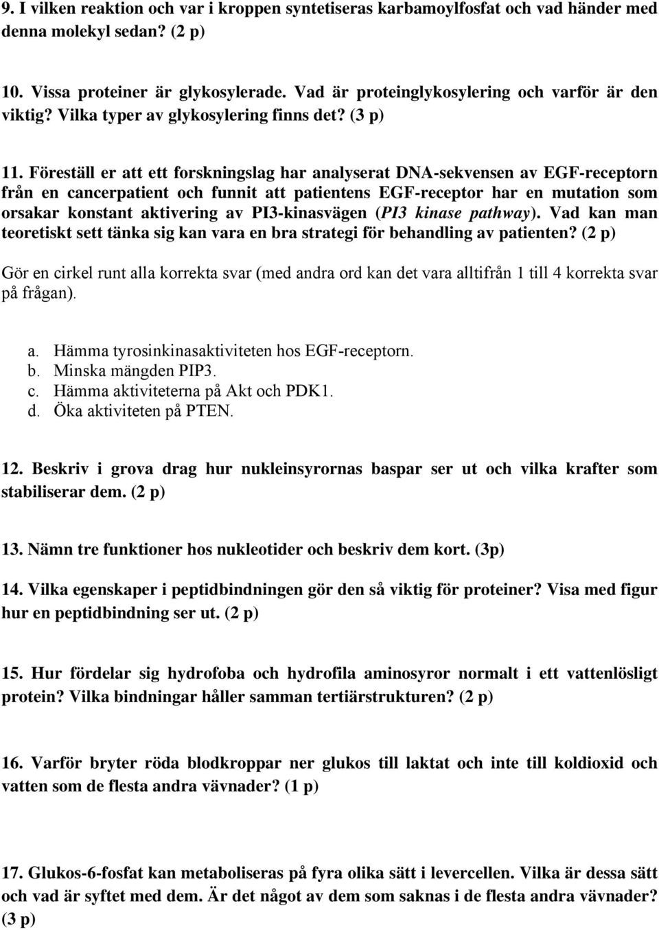 Föreställ er att ett forskningslag har analyserat DNA-sekvensen av EGF-receptorn från en cancerpatient och funnit att patientens EGF-receptor har en mutation som orsakar konstant aktivering av