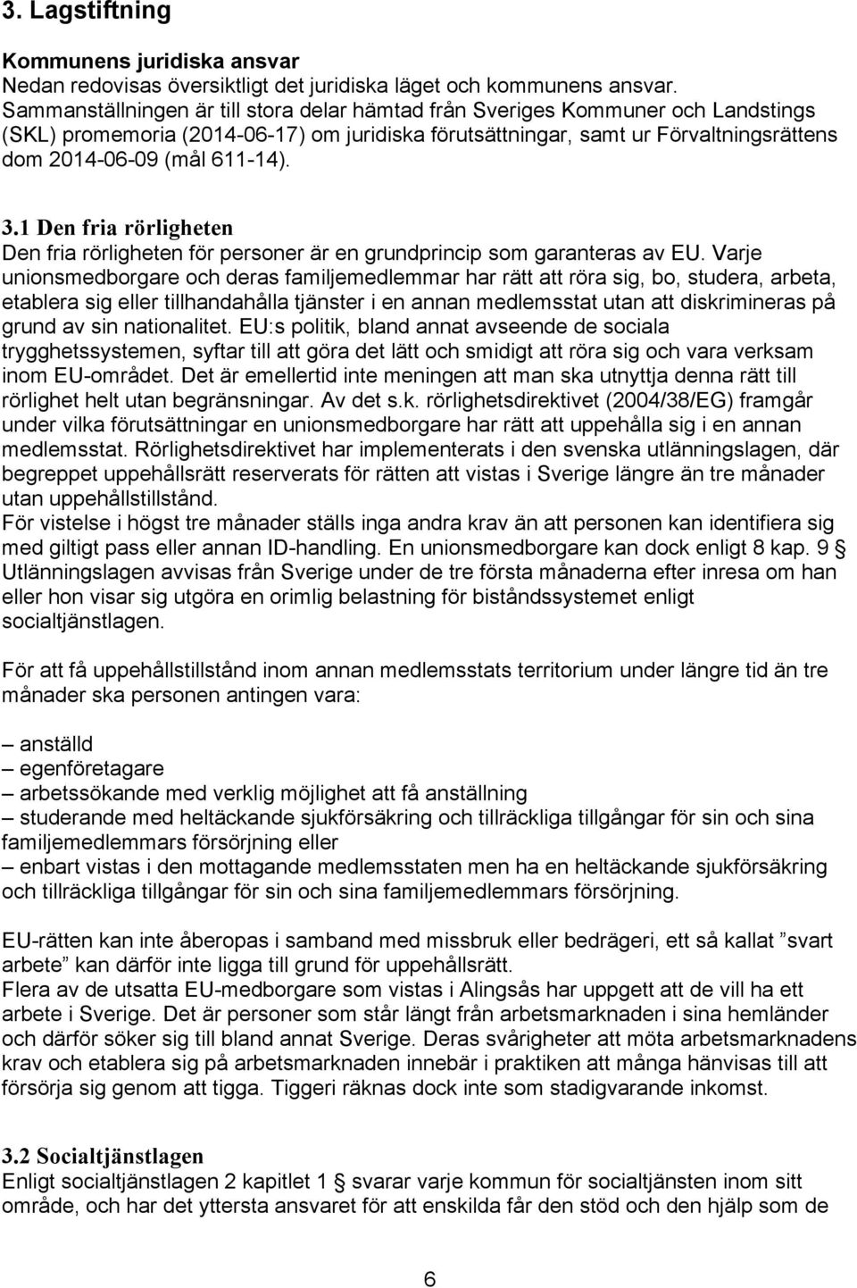 3.1 Den fria rörligheten Den fria rörligheten för personer är en grundprincip som garanteras av EU.