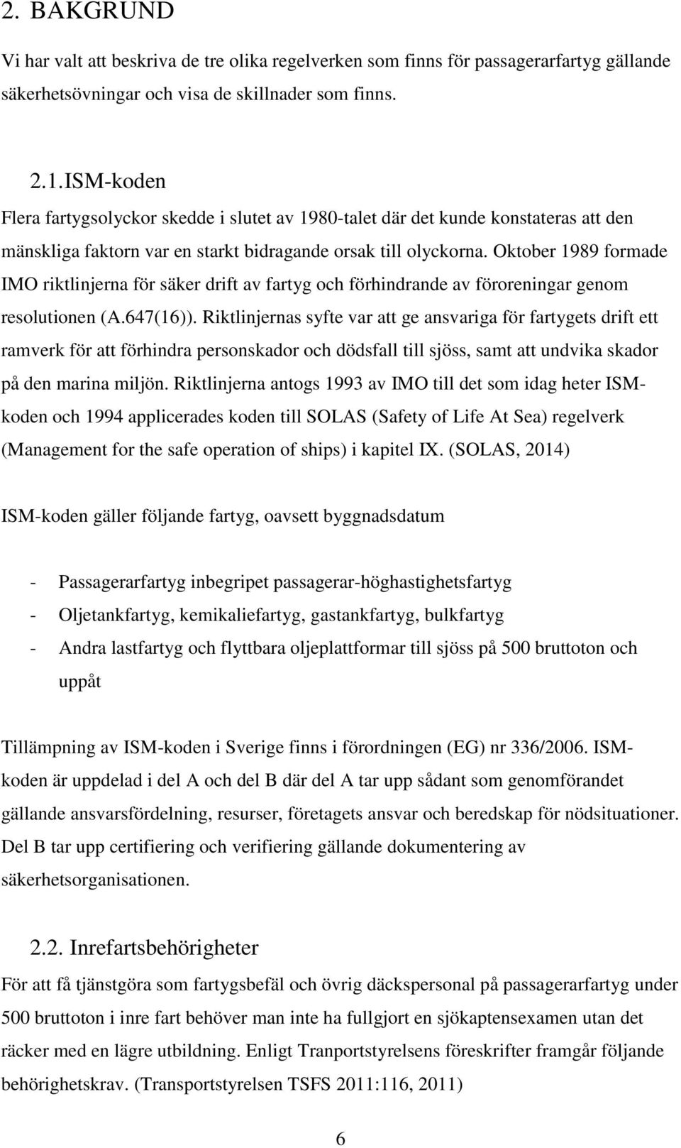 Oktober 1989 formade IMO riktlinjerna för säker drift av fartyg och förhindrande av föroreningar genom resolutionen (A.647(16)).