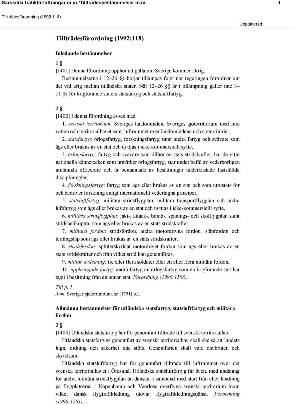 När 12 26 är i tillämpning gäller inte 3 11 för krigförande staters statsfartyg och statsluftfartyg. 2 [1402] I denna förordning avses med 1.