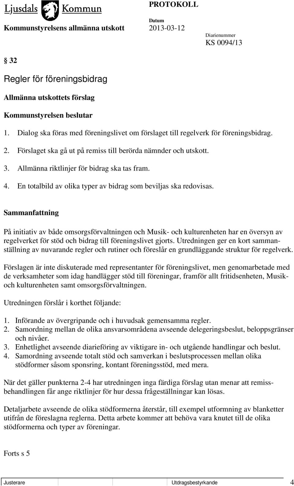 På initiativ av både omsorgsförvaltningen och Musik- och kulturenheten har en översyn av regelverket för stöd och bidrag till föreningslivet gjorts.