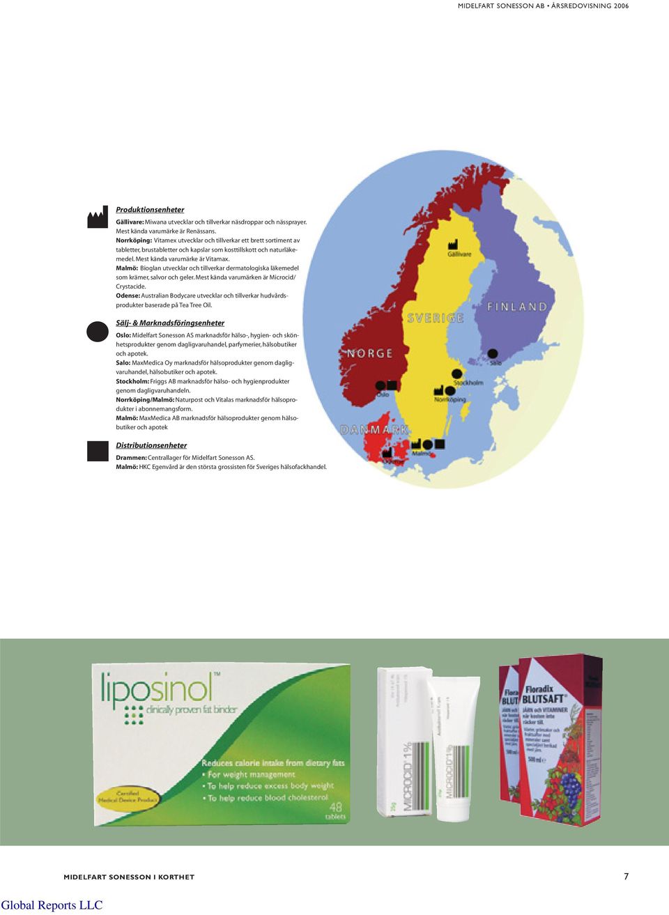 Malmö: Bioglan utvecklar och tillverkar dermatologiska läkemedel som krämer, salvor och geler. Mest kända varumärken är Microcid/ Crystacide.