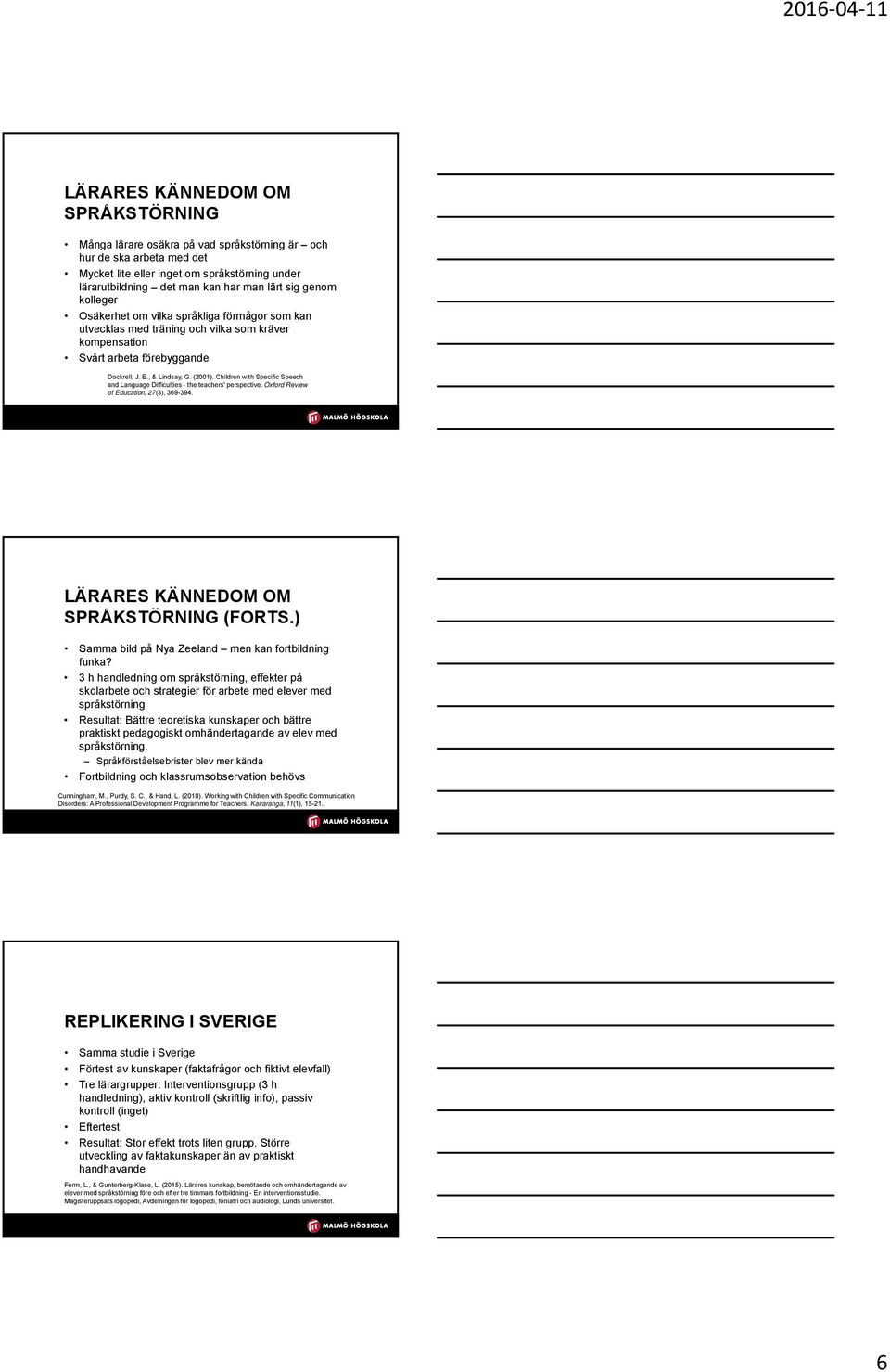 Children with Specific Speech and Language Difficulties - the teachers' perspective. Oxford Review of Education, 27(3), 369-394. LÄRARES KÄNNEDOM OM SPRÅKSTÖRNING (FORTS.