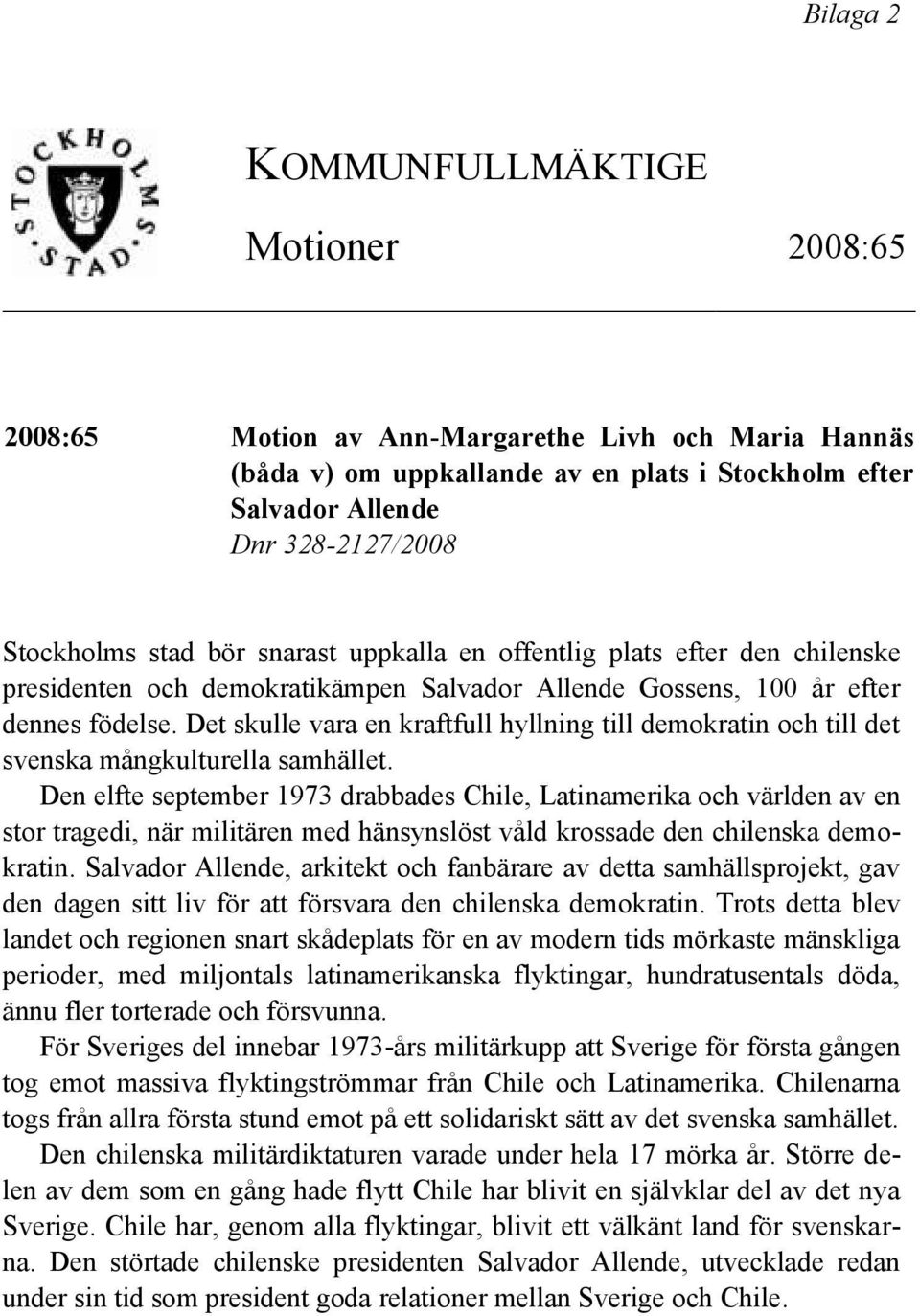 Det skulle vara en kraftfull hyllning till demokratin och till det svenska mångkulturella samhället.