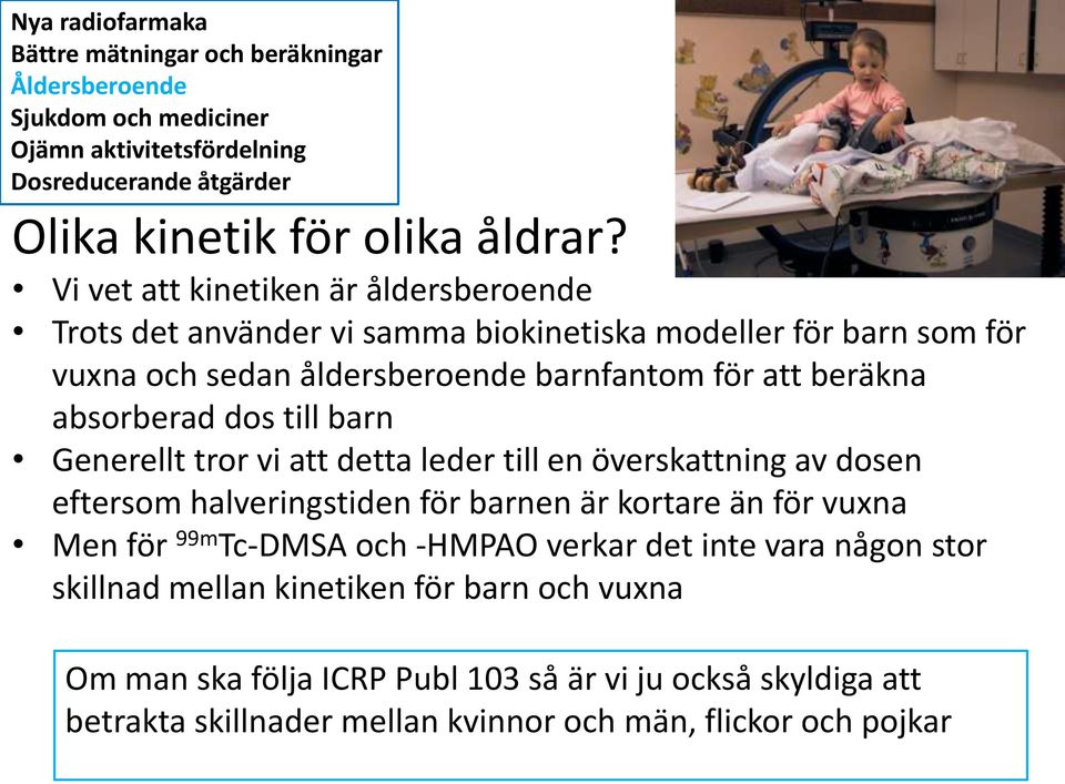 barnfantom för att beräkna absorberad dos till barn Generellt tror vi att detta leder till en överskattning av dosen eftersom halveringstiden