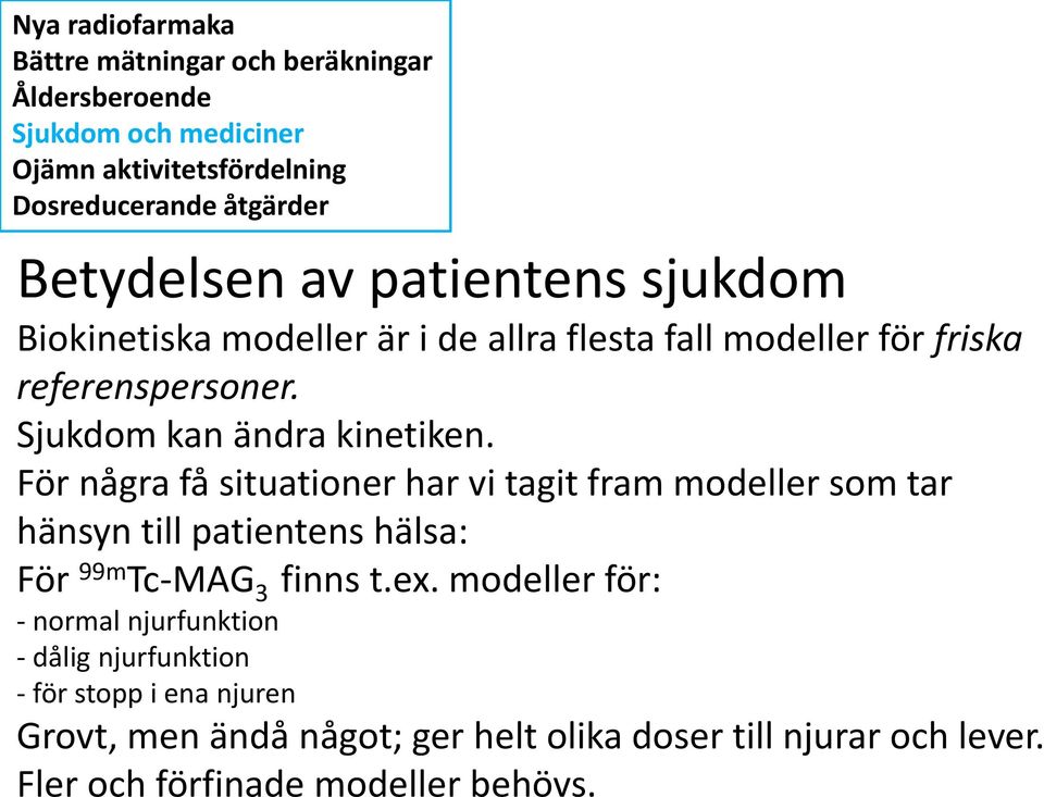 För några få situationer har vi tagit fram modeller som tar hänsyn till patientens hälsa: För 99m Tc-MAG 3 finns