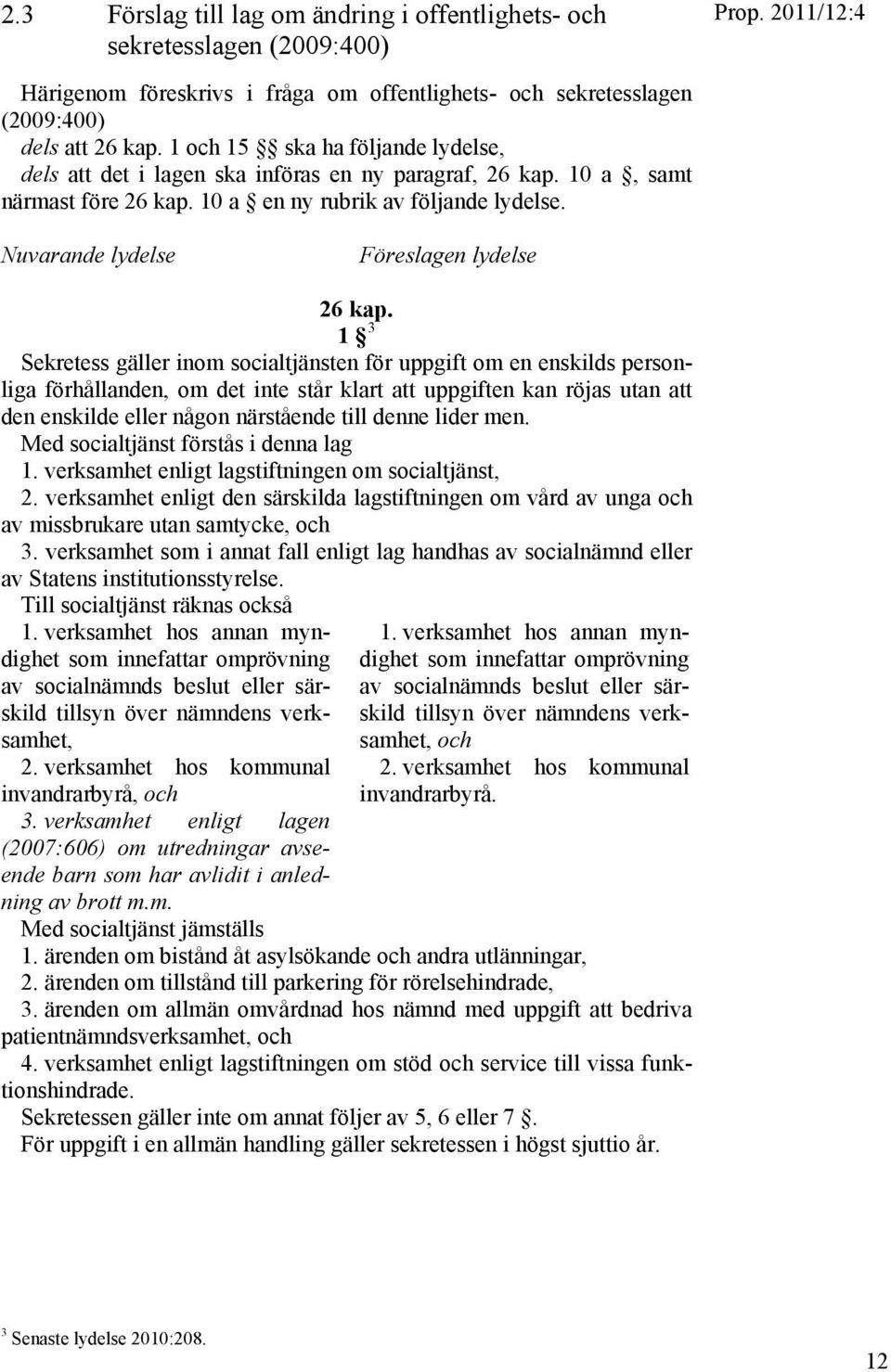 Nuvarande lydelse Föreslagen lydelse 26 kap.