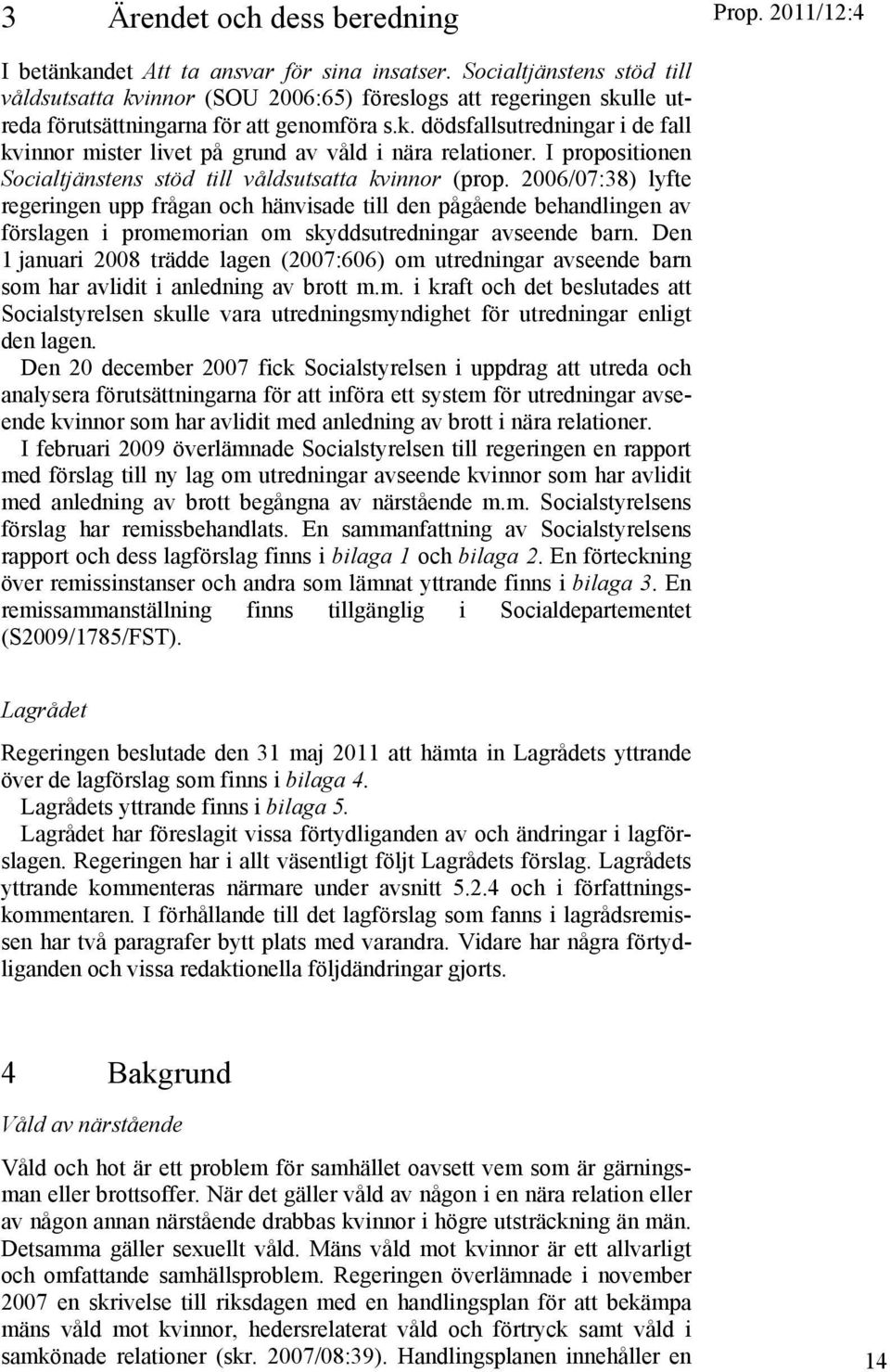 I propositionen Socialtjänstens stöd till våldsutsatta kvinnor (prop.