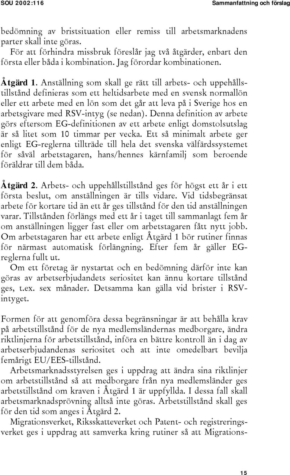 Anställning som skall ge rätt till arbets- och uppehållstillstånd definieras som ett heltidsarbete med en svensk normallön eller ett arbete med en lön som det går att leva på i Sverige hos en