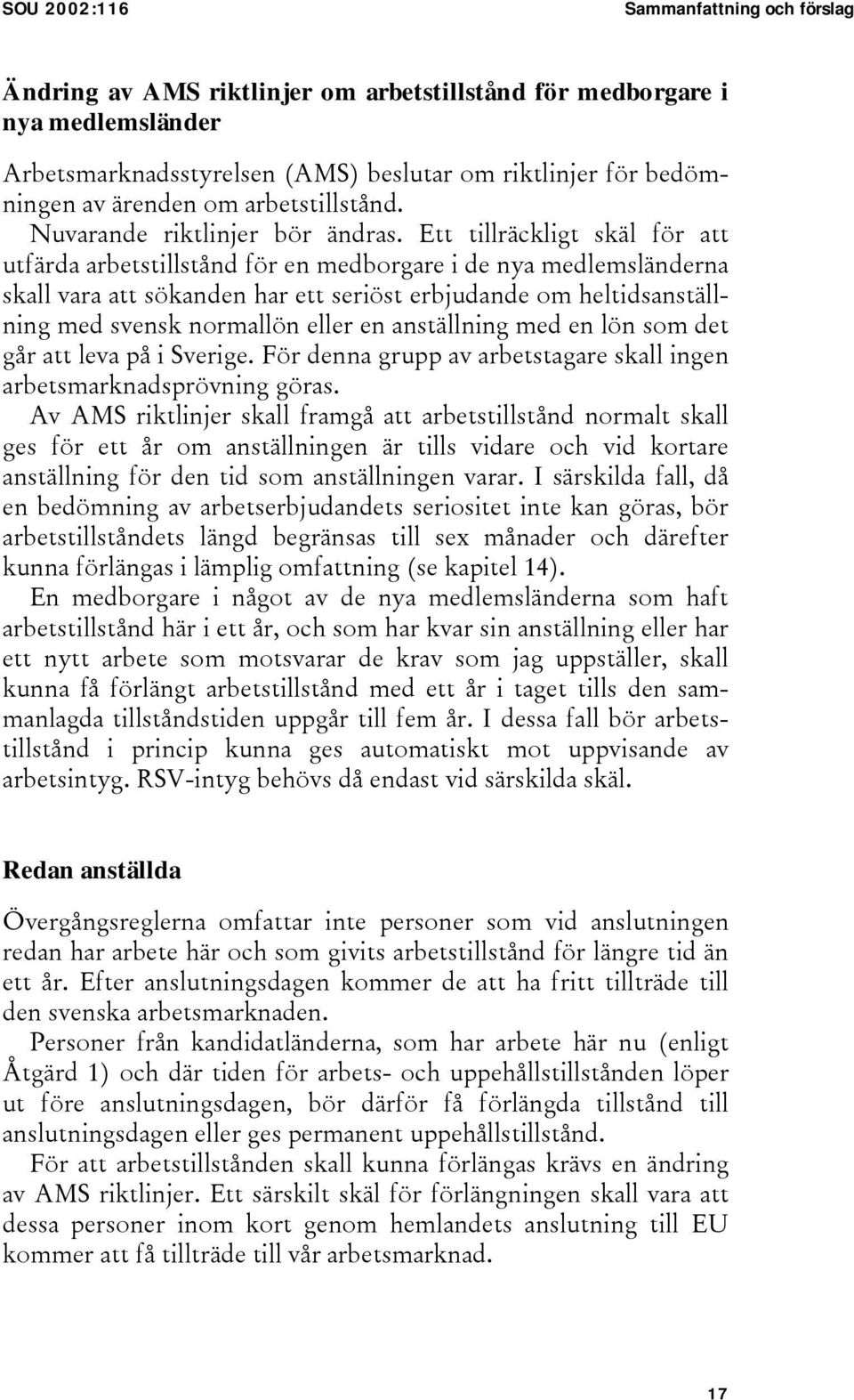 Ett tillräckligt skäl för att utfärda arbetstillstånd för en medborgare i de nya medlemsländerna skall vara att sökanden har ett seriöst erbjudande om heltidsanställning med svensk normallön eller en