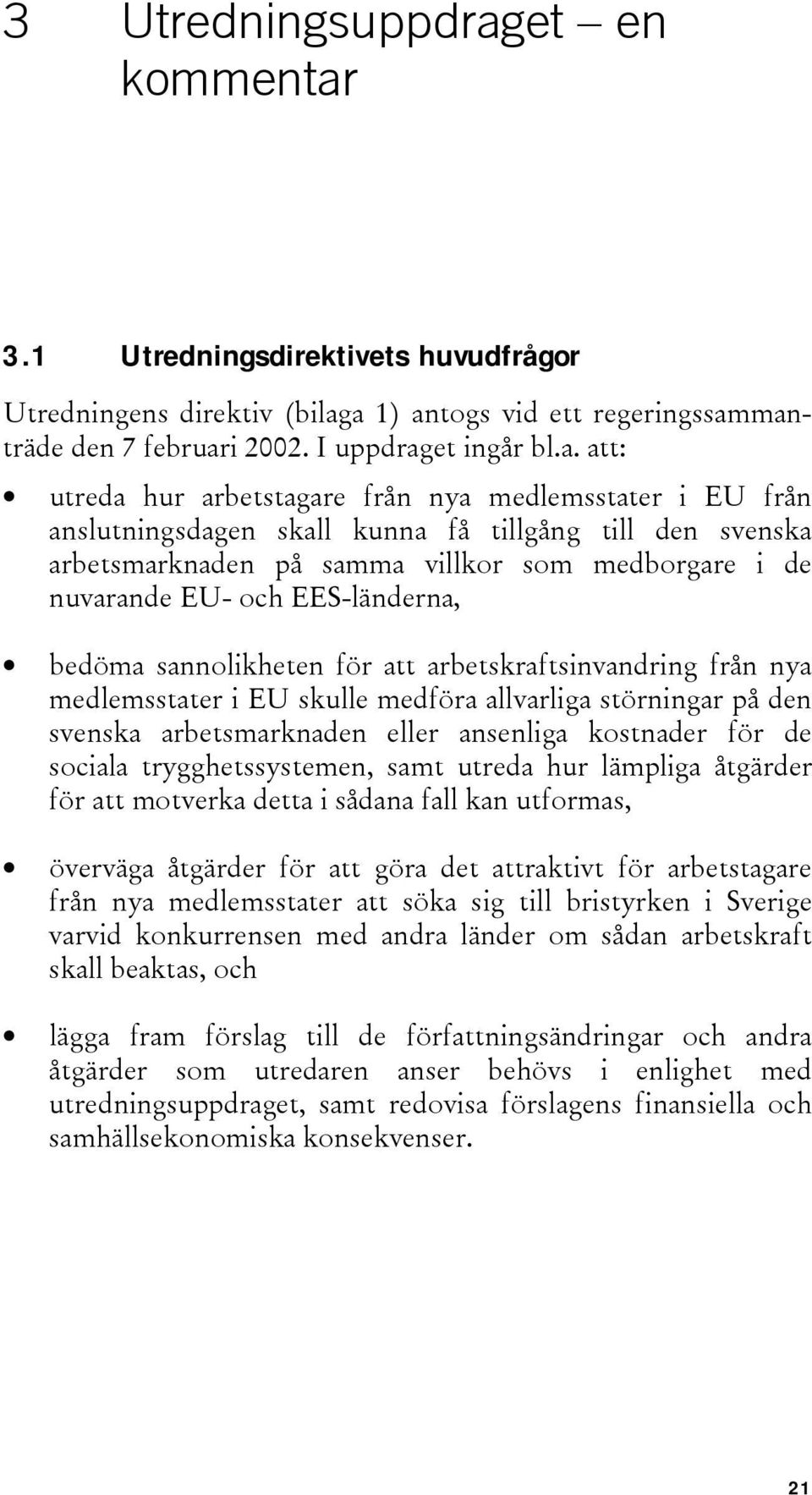 3.1 Utredningsdirektivets huvudfrågor Utredningens direktiv (bilag