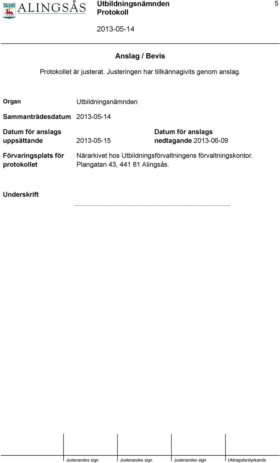 Datum för anslags nedtagande 2013-06-09 Förvaringsplats för protokollet Närarkivet