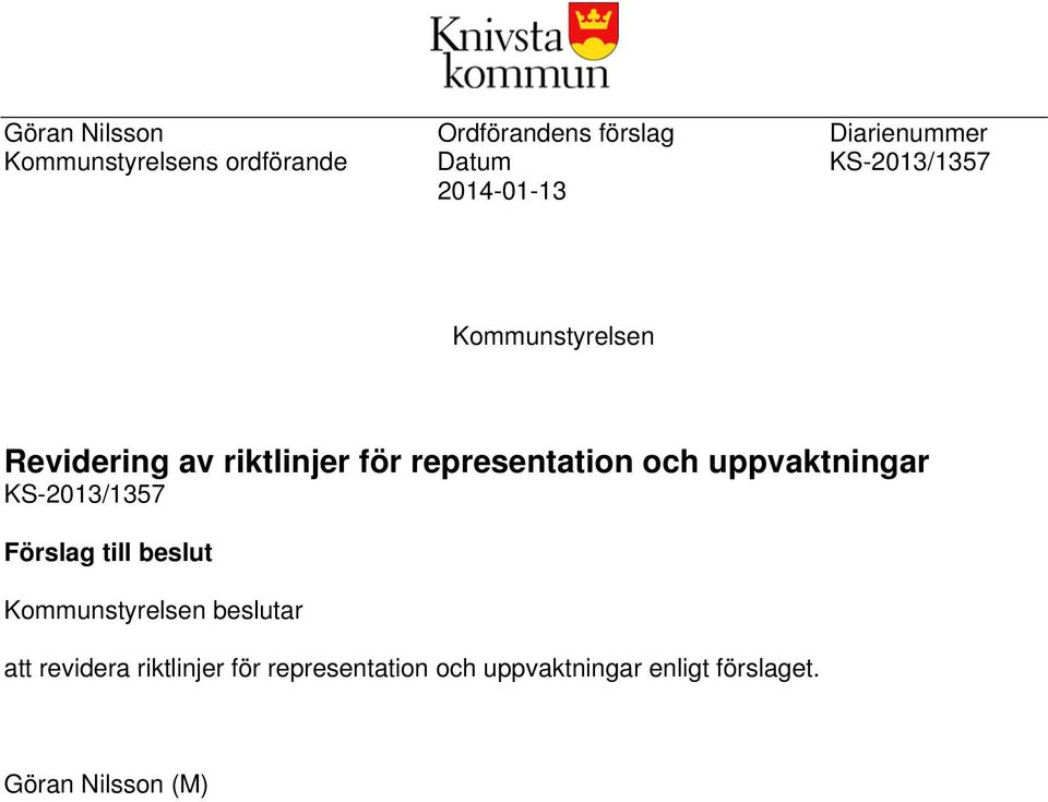 och uppvaktningar KS-2013/1357 Förslag till beslut Kommunstyrelsen beslutar att