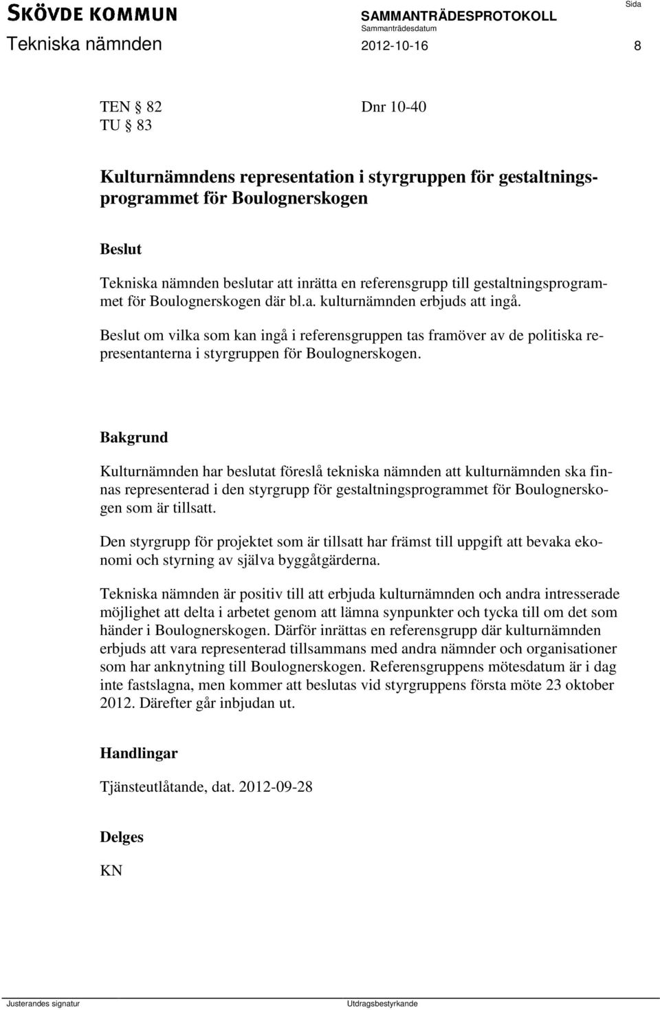 om vilka som kan ingå i referensgruppen tas framöver av de politiska representanterna i styrgruppen för Boulognerskogen.