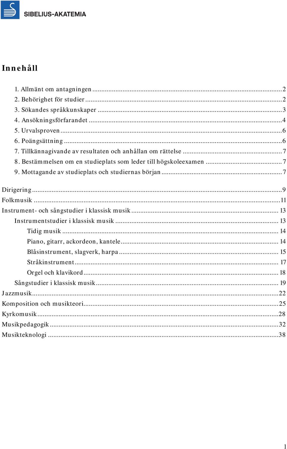 .. 9 Folkmusik... 11 Instrument- och sångstudier i klassisk musik... 13 Instrumentstudier i klassisk musik... 13 Tidig musik... 14 Piano, gitarr, ackordeon, kantele.