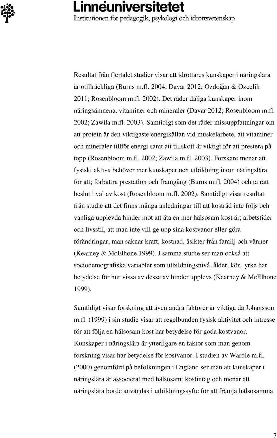 Samtidigt som det råder missuppfattningar om att protein är den viktigaste energikällan vid muskelarbete, att vitaminer och mineraler tillför energi samt att tillskott är viktigt för att prestera på