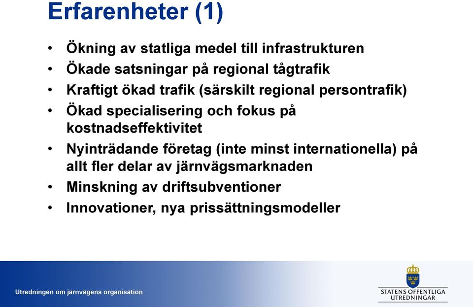 fokus på kostnadseffektivitet Nyinträdande företag (inte minst internationella) på allt fler