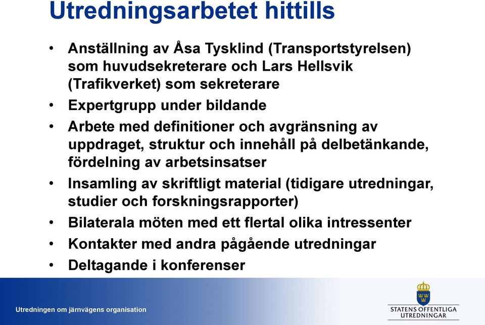 innehåll på delbetänkande, fördelning av arbetsinsatser Insamling av skriftligt material (tidigare utredningar, studier och