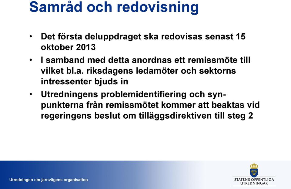 sektorns intressenter bjuds in Utredningens problemidentifiering och synpunkterna från