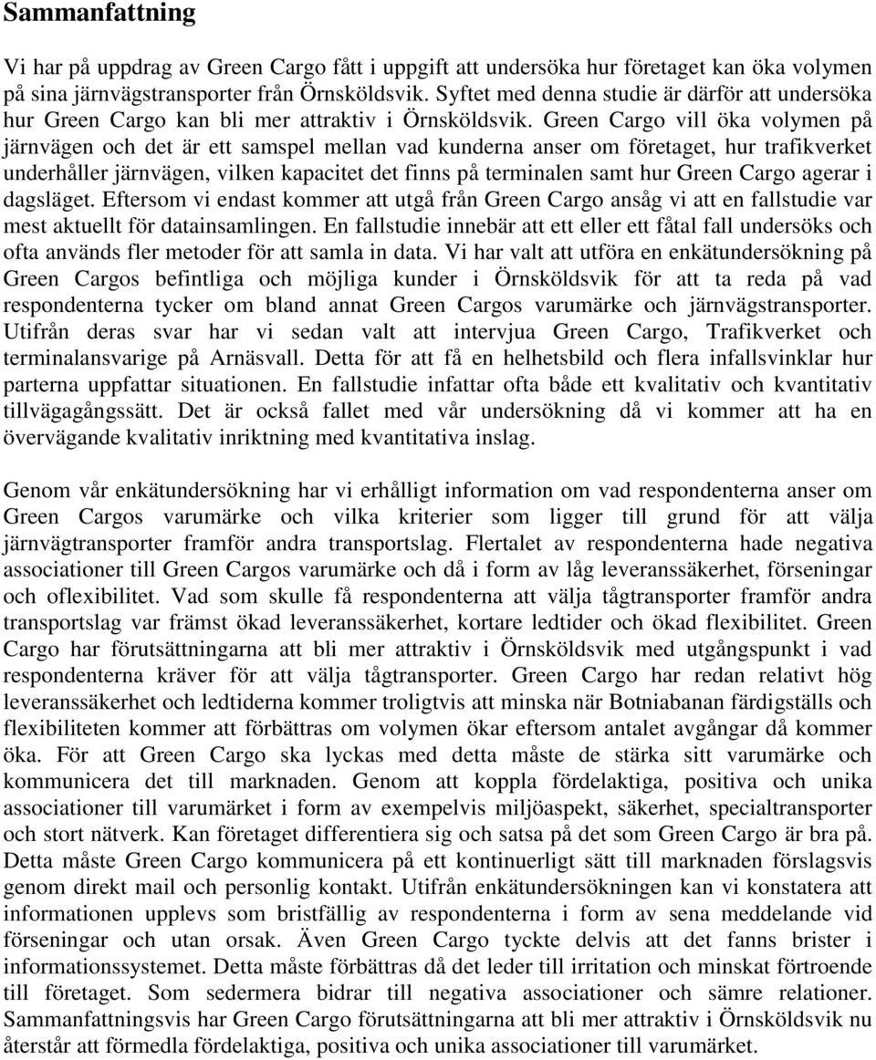 Green Cargo vill öka volymen på järnvägen och det är ett samspel mellan vad kunderna anser om företaget, hur trafikverket underhåller järnvägen, vilken kapacitet det finns på terminalen samt hur